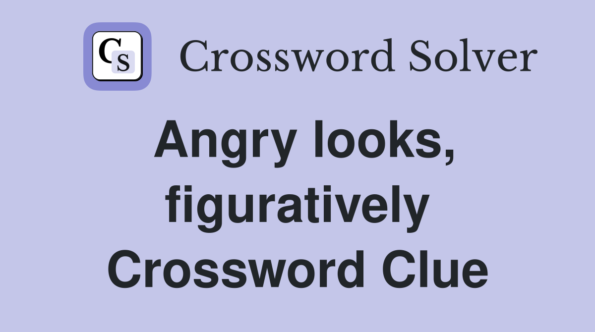 Angry looks, figuratively Crossword Clue