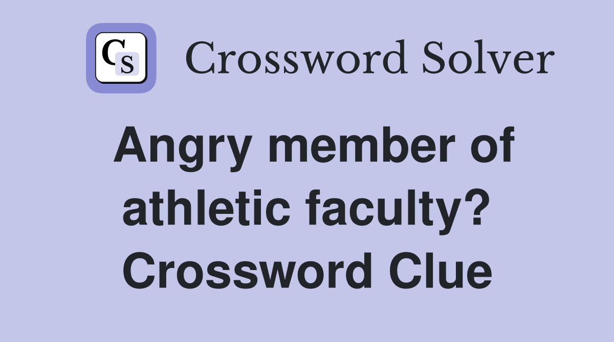 Angry member of athletic faculty? Crossword Clue