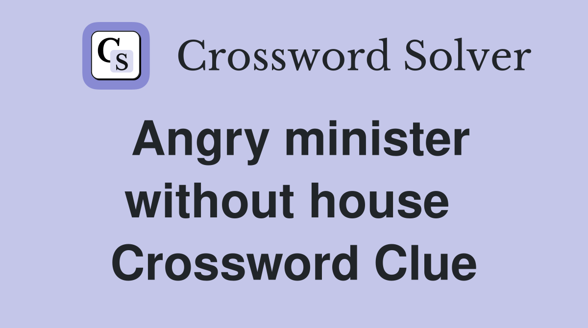 Angry minister without house  Crossword Clue