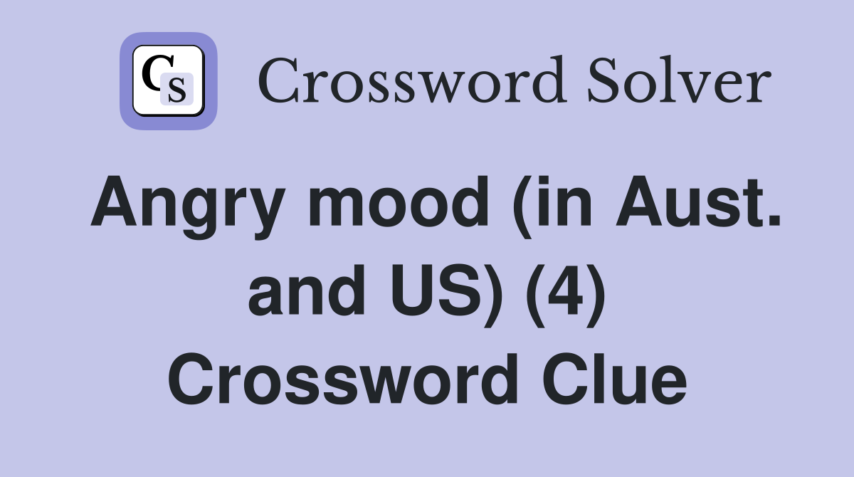 Angry mood (in Aust. and US) (4) Crossword Clue