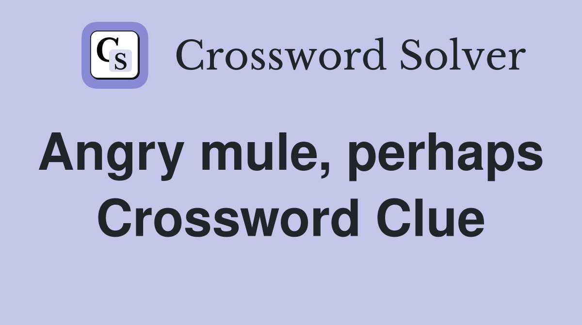 Angry mule, perhaps  Crossword Clue