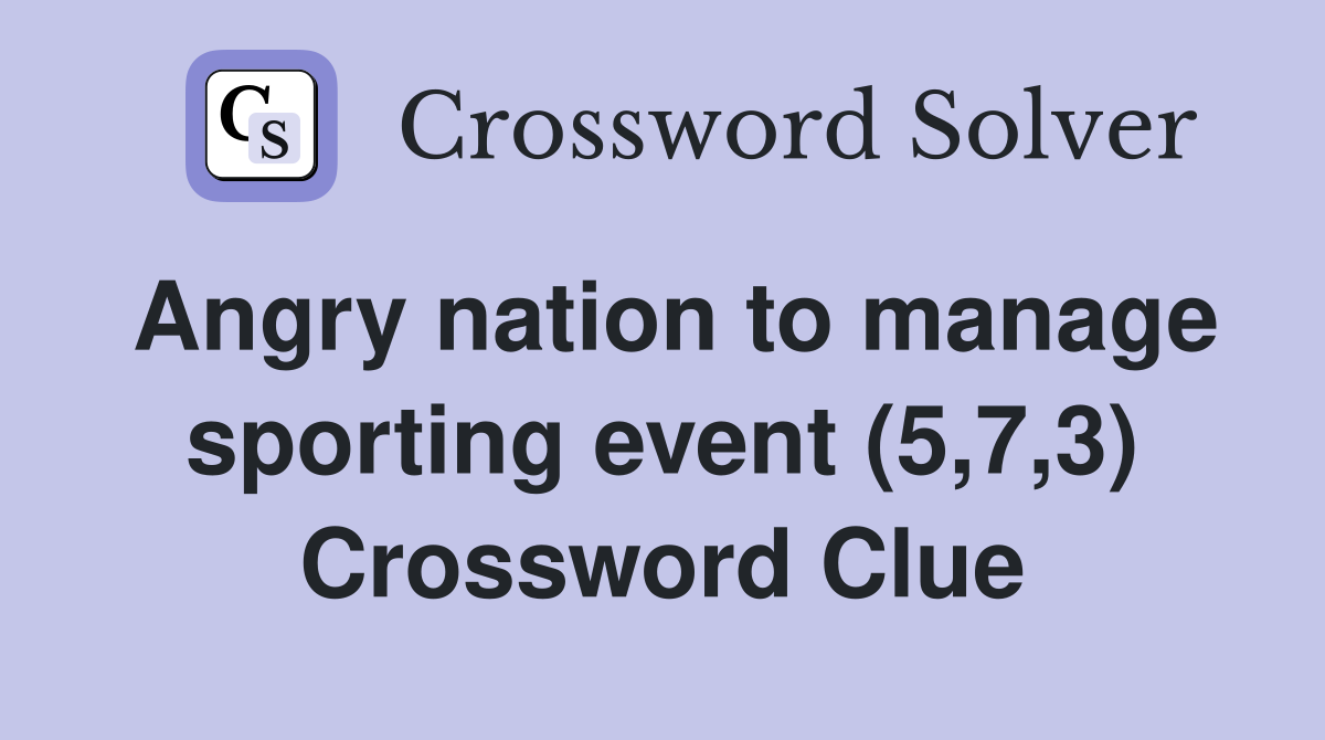 Angry nation to manage sporting event (5,7,3) Crossword Clue