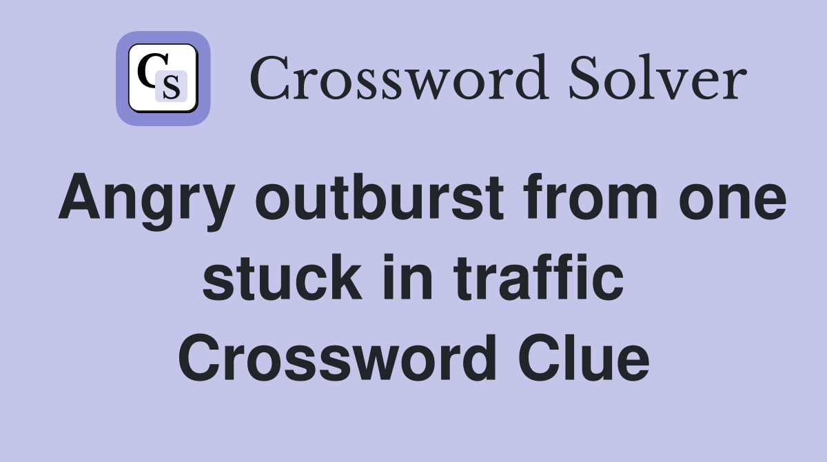 Angry outburst from one stuck in traffic Crossword Clue