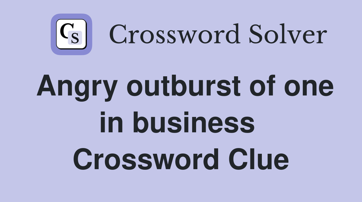 Angry outburst of one in business  Crossword Clue
