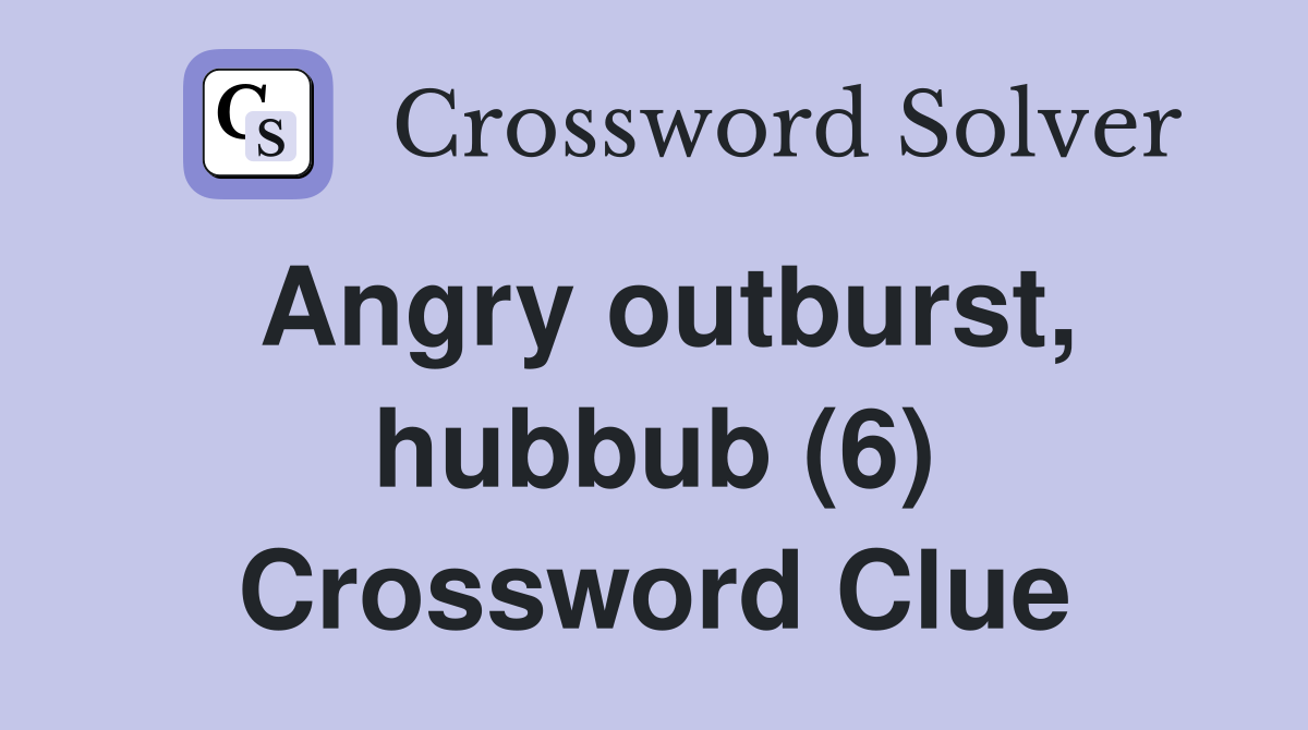 Angry outburst, hubbub (6) Crossword Clue