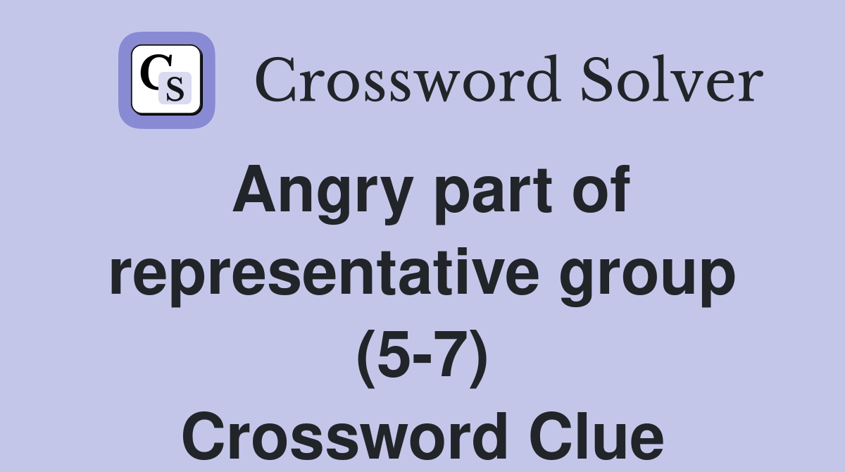Angry part of representative group (5-7) Crossword Clue