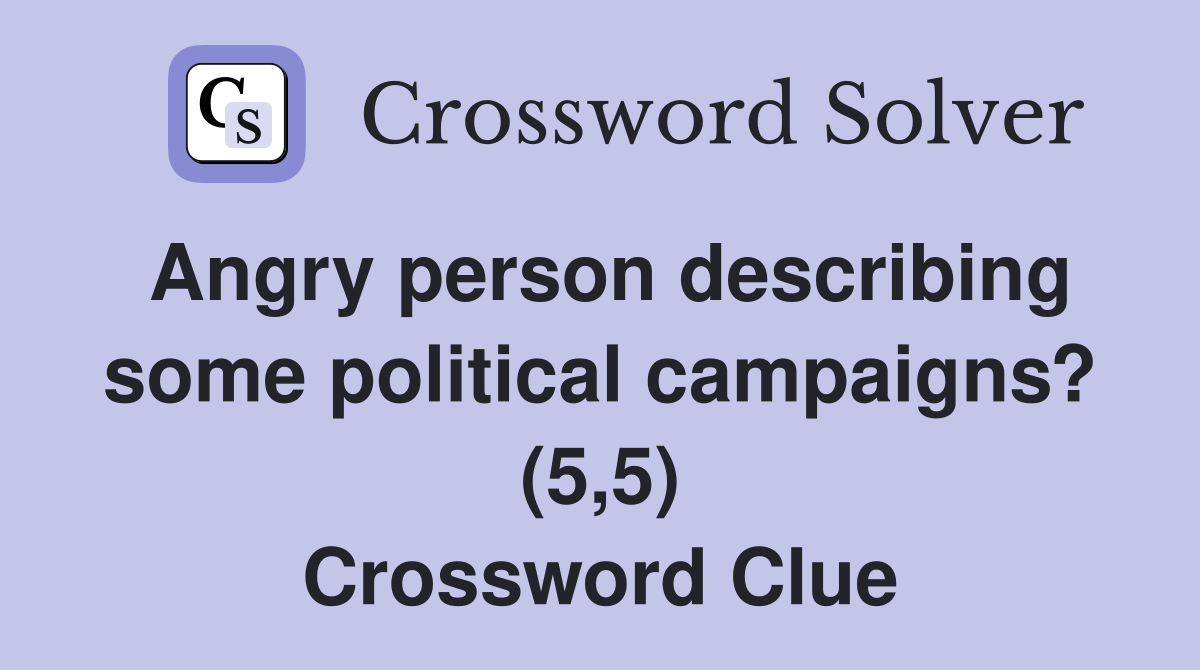 Angry person describing some political campaigns? (5,5) Crossword Clue