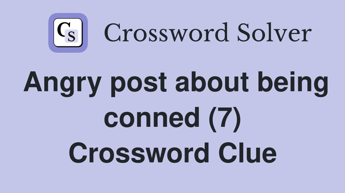 Angry post about being conned (7) Crossword Clue