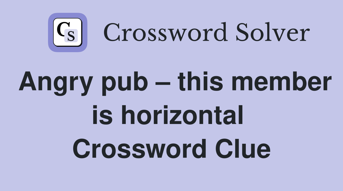 Angry pub – this member is horizontal  Crossword Clue