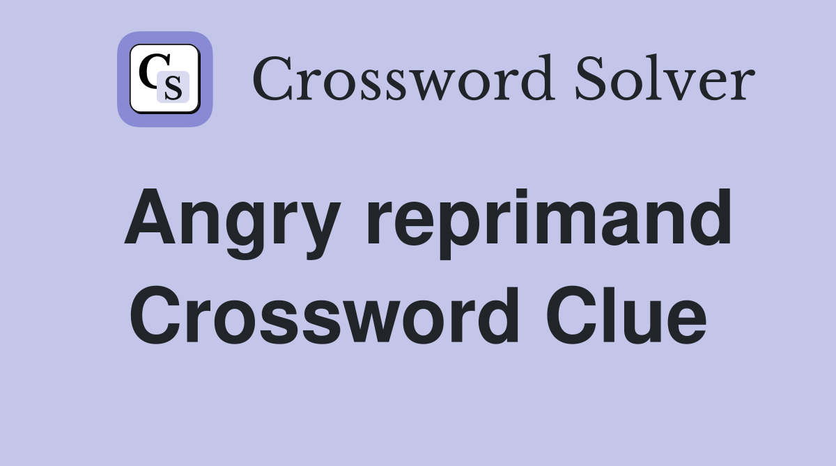 Angry reprimand Crossword Clue