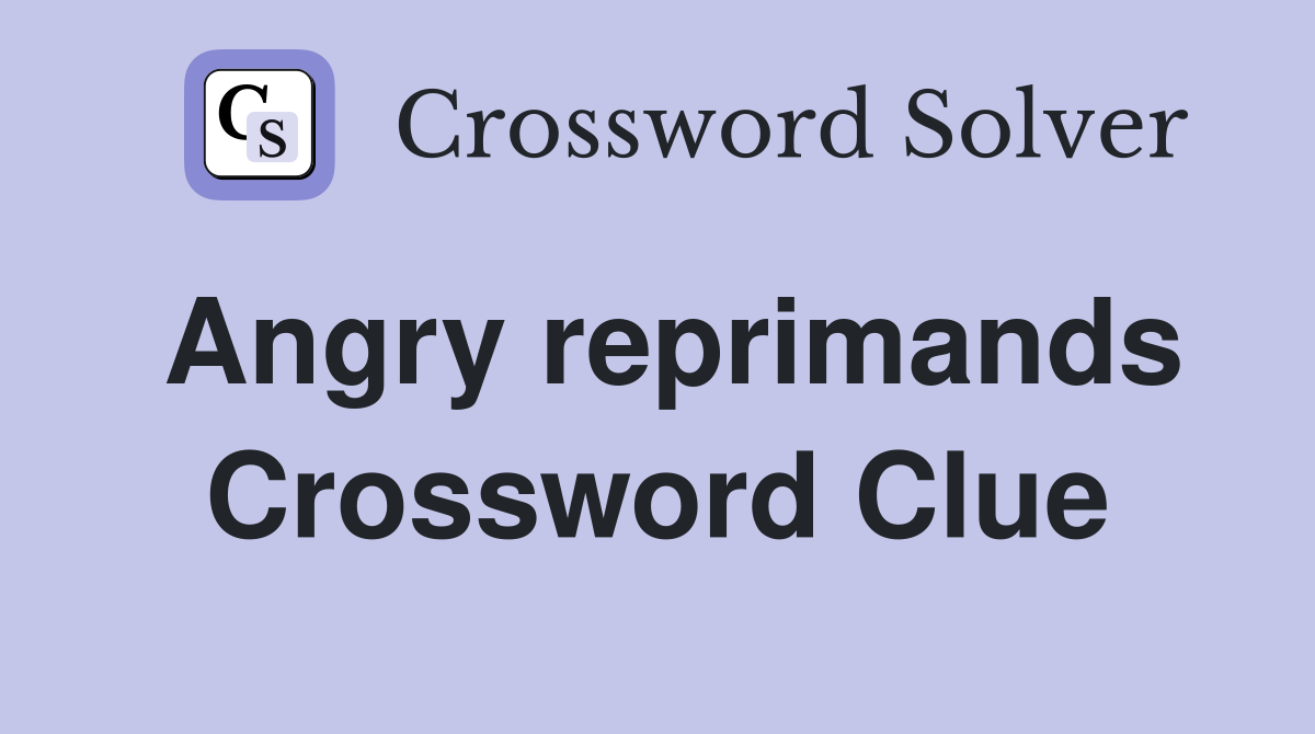 Angry reprimands Crossword Clue