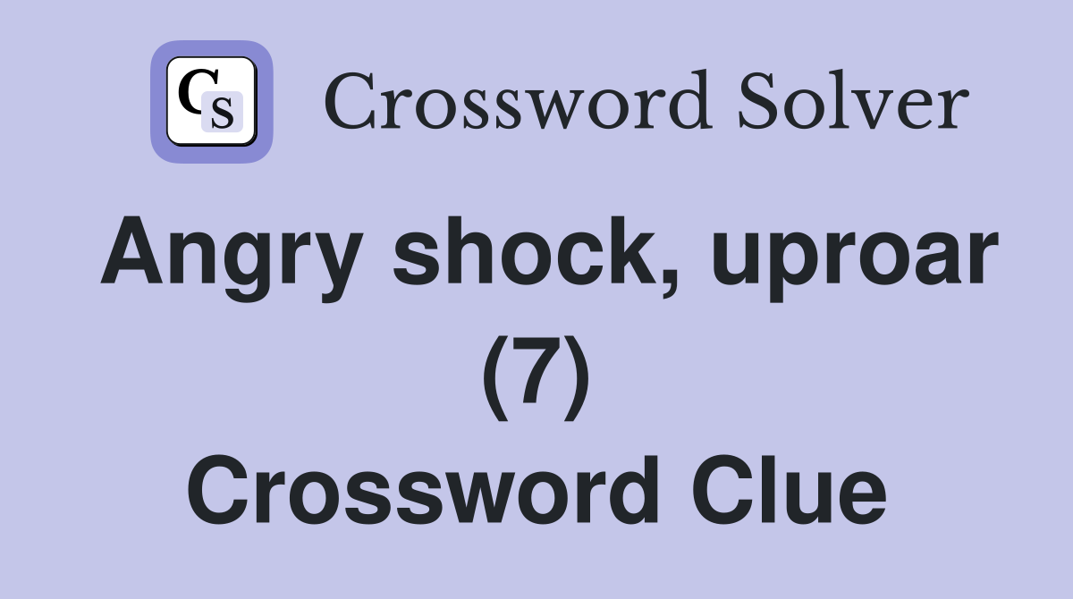 Angry shock, uproar (7) Crossword Clue