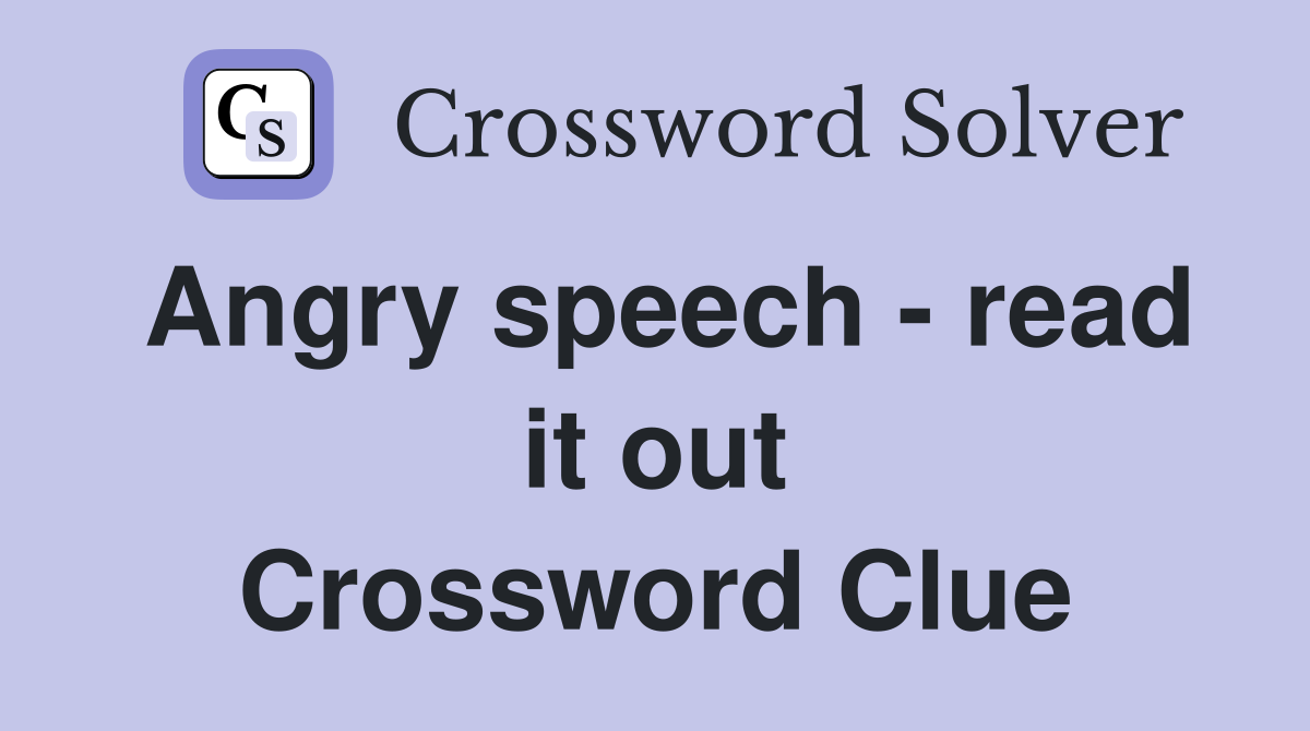 Angry speech - read it out Crossword Clue