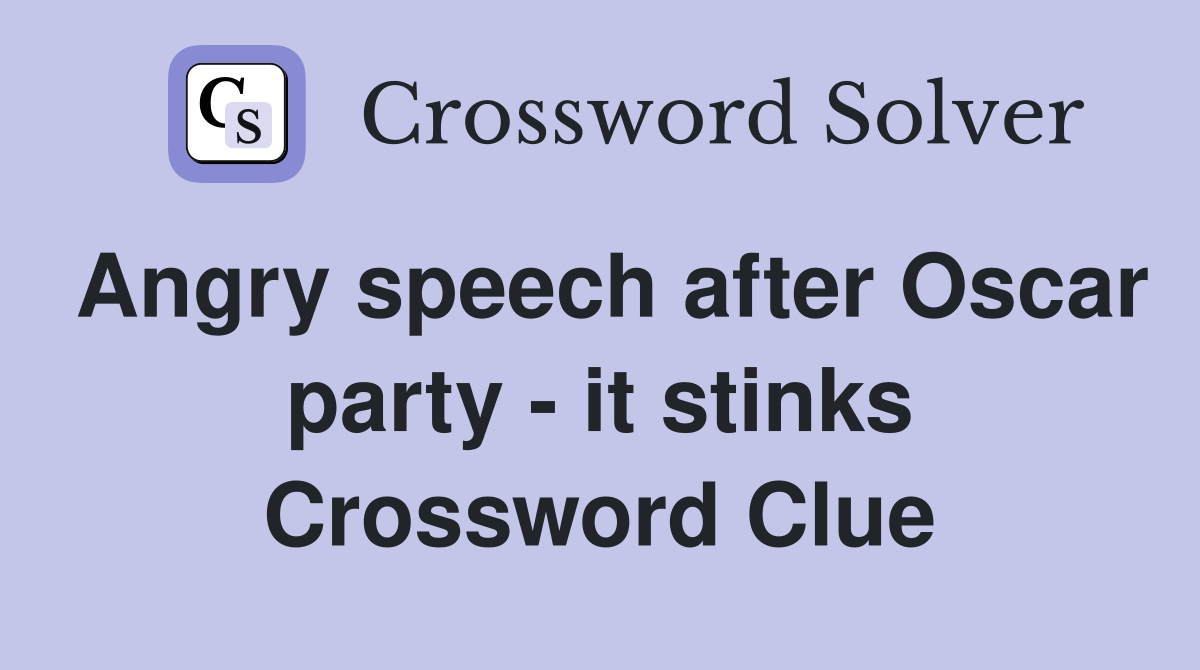 Angry speech after Oscar party - it stinks Crossword Clue
