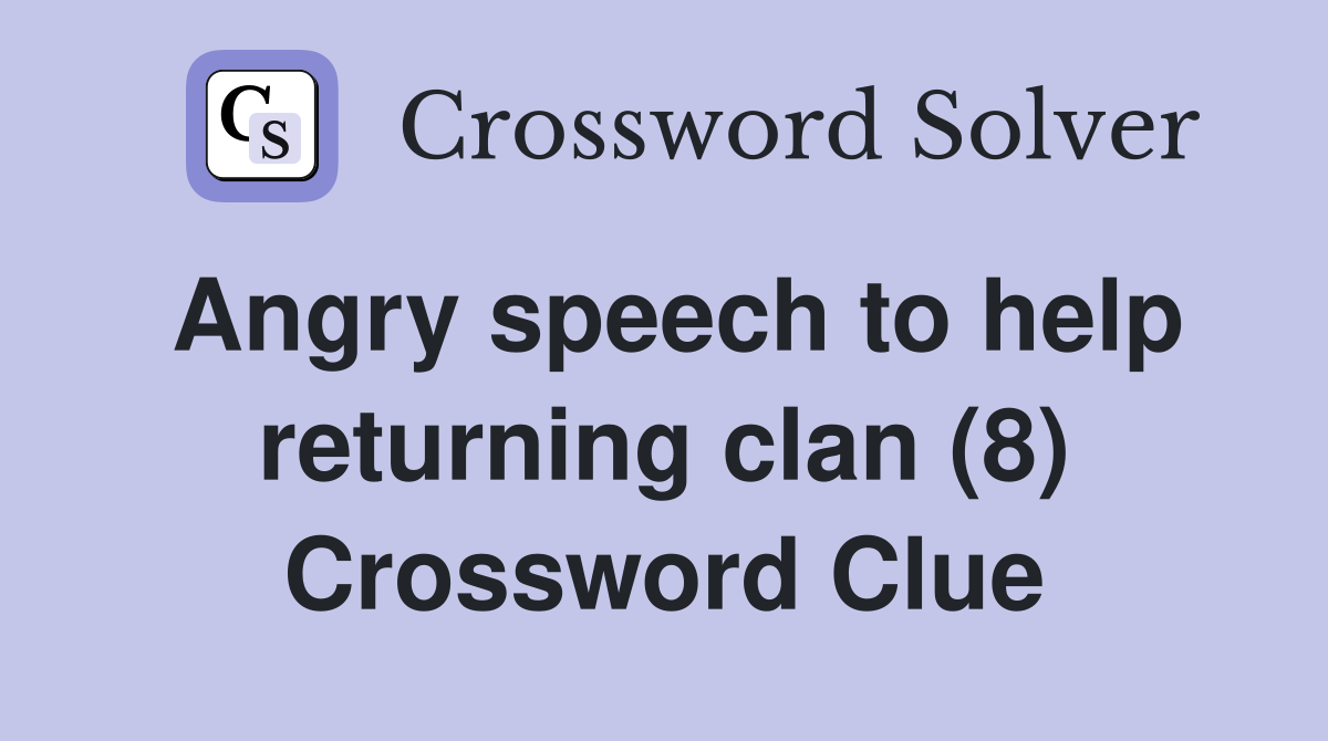 Angry speech to help returning clan (8) Crossword Clue