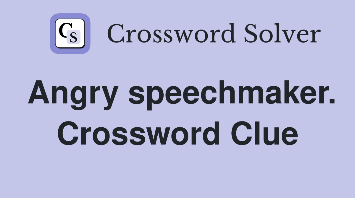 Angry speechmaker. Crossword Clue