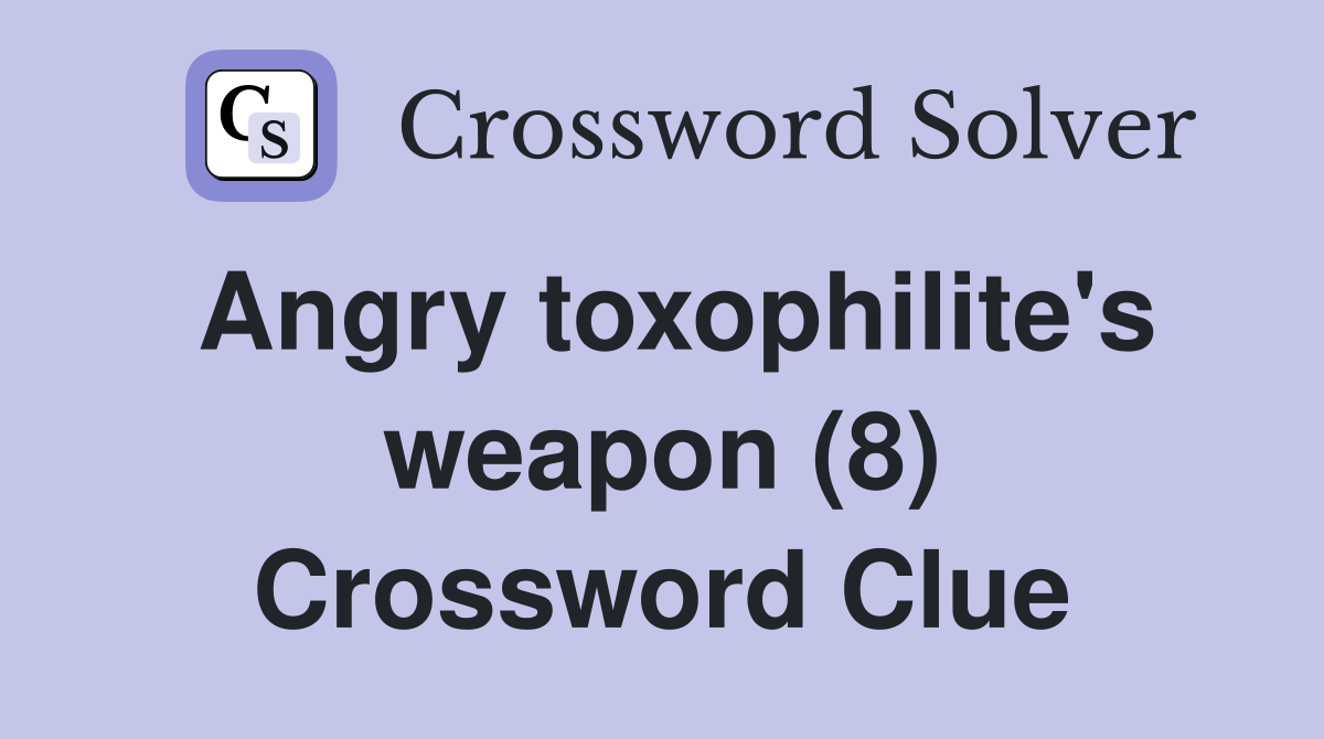 Angry toxophilite's weapon (8) Crossword Clue