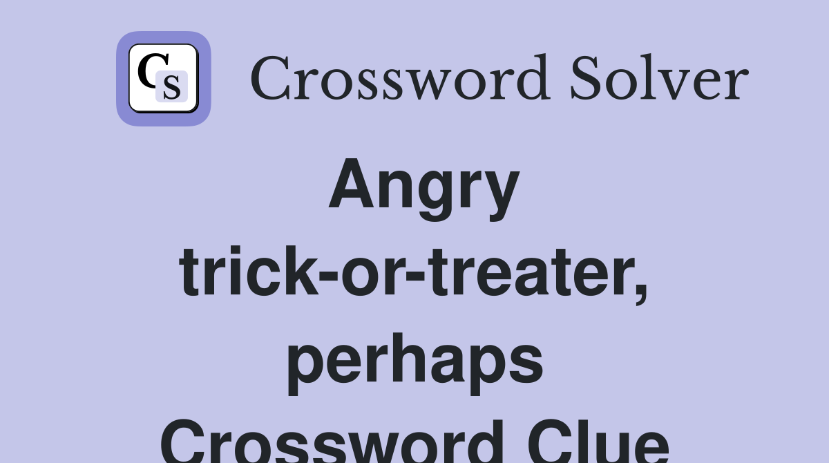 Angry trick-or-treater, perhaps Crossword Clue