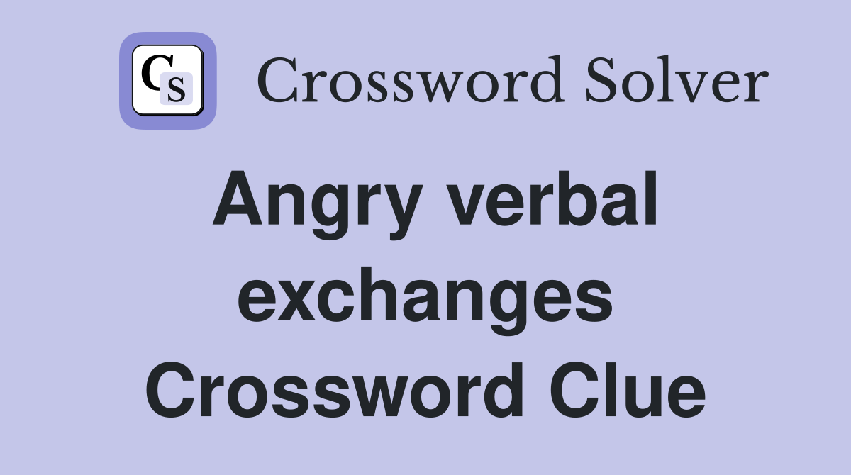 Angry verbal exchanges Crossword Clue