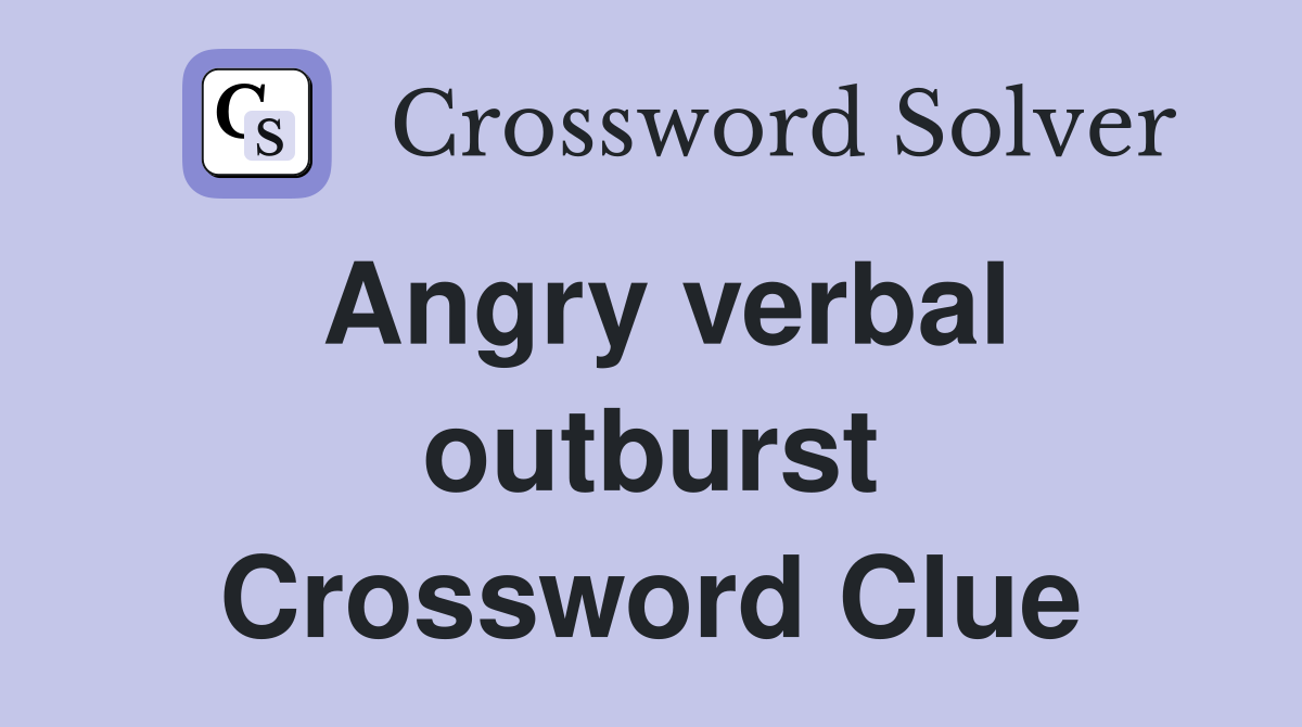 Angry verbal outburst Crossword Clue