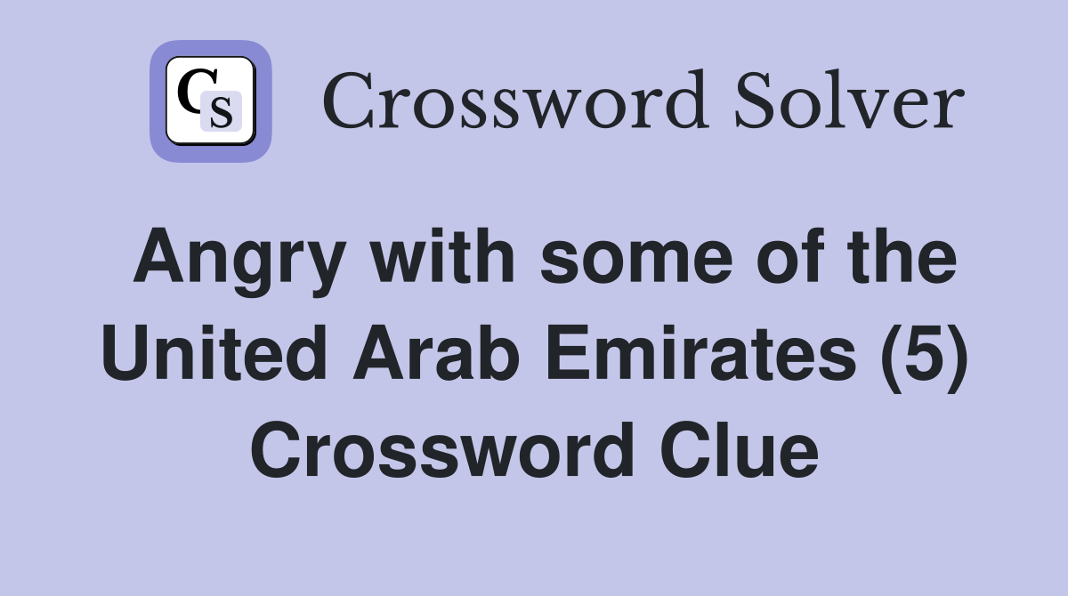 Angry with some of the United Arab Emirates (5) Crossword Clue
