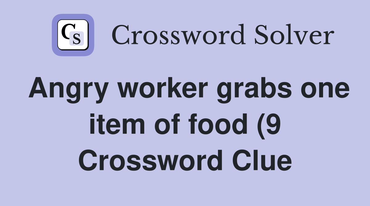 Angry worker grabs one item of food (9) Crossword Clue Answers Angry worker grabs one item of food (9) Crossword Clue Answers