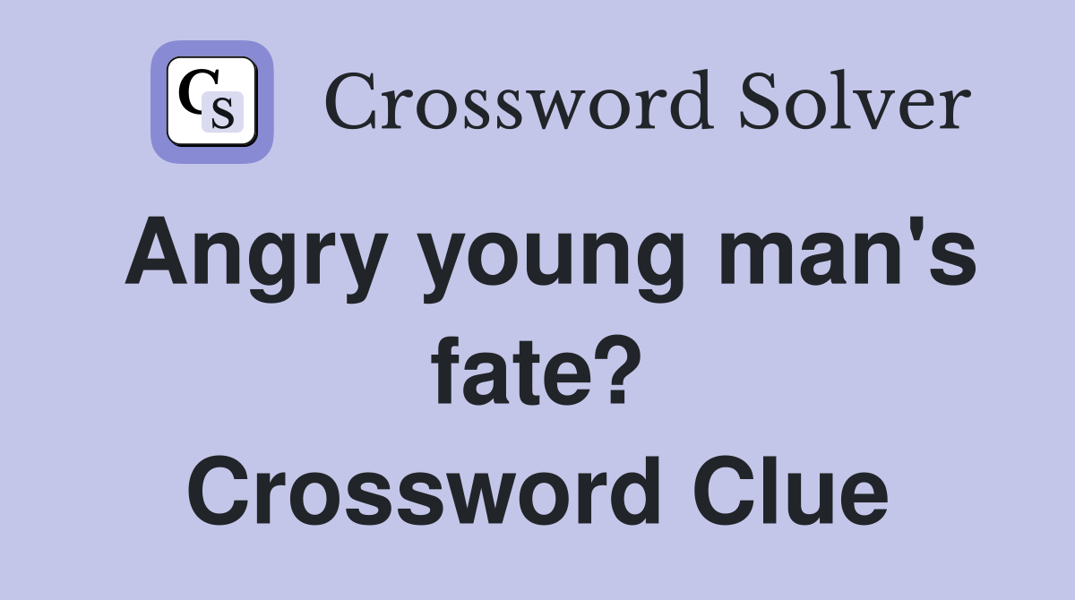 Angry young man's fate? Crossword Clue