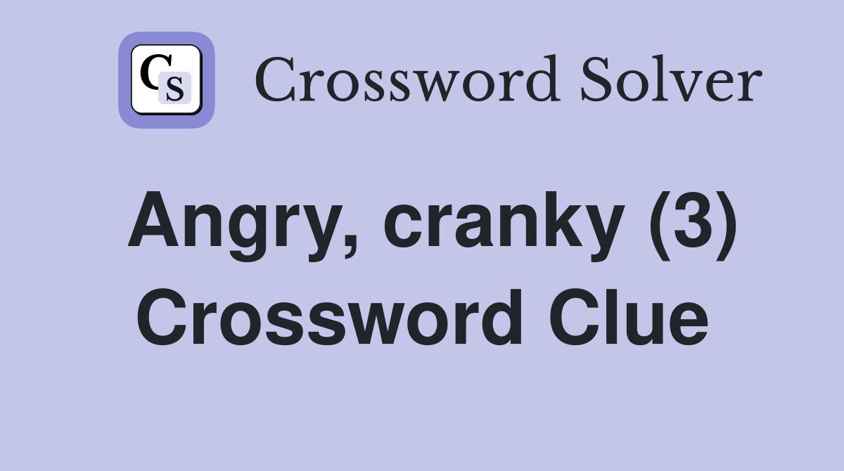 Angry, cranky (3) Crossword Clue