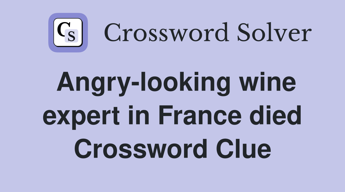 Angry-looking wine expert in France died Crossword Clue