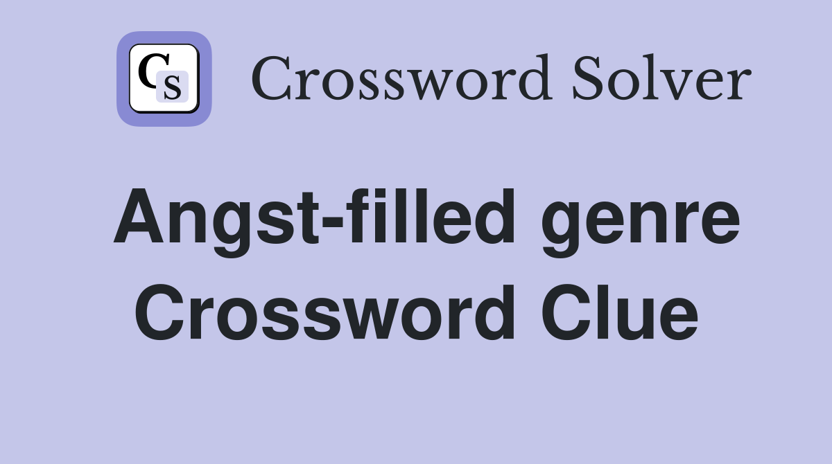 Angst-filled genre Crossword Clue