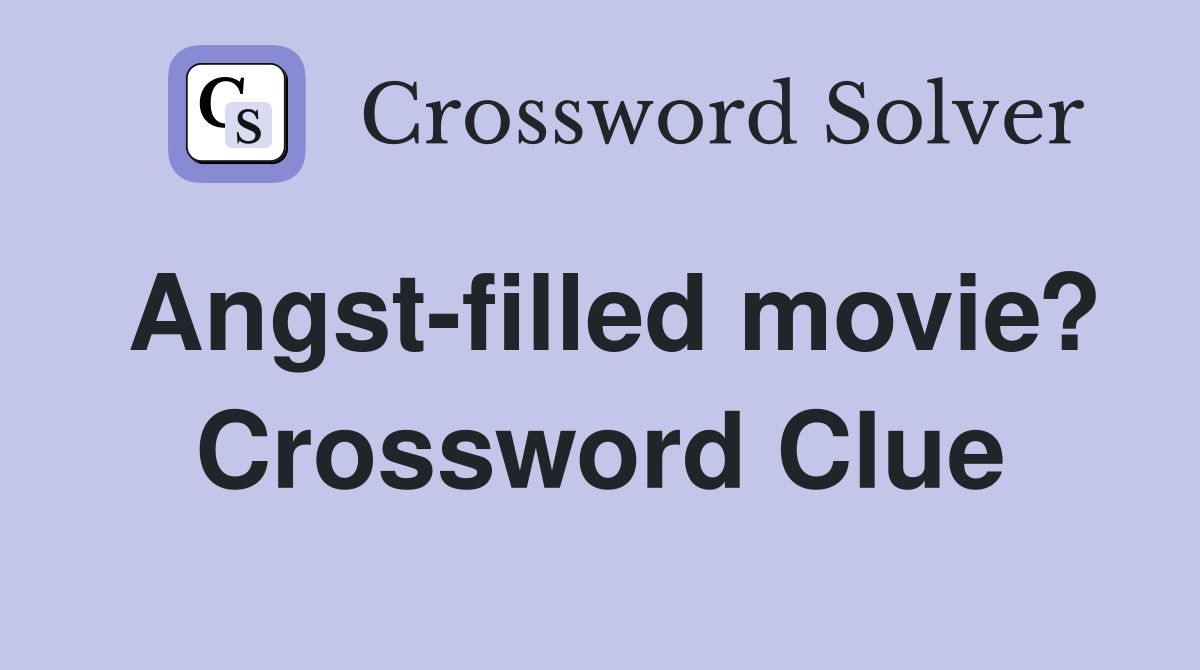 Angst-filled movie? Crossword Clue