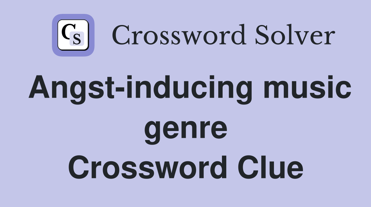 Angst-inducing music genre Crossword Clue