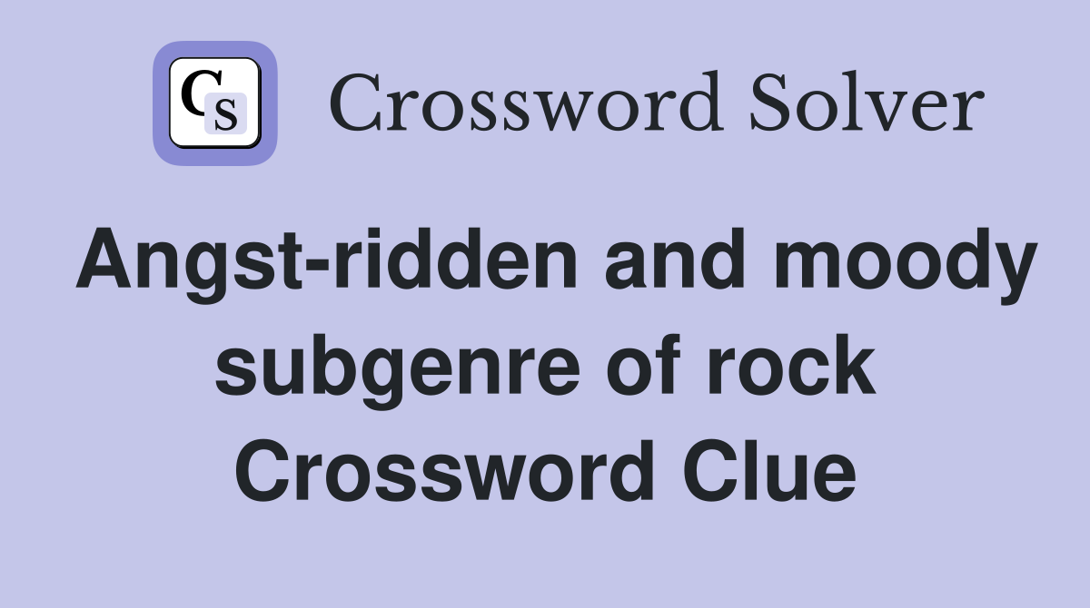 Angst-ridden and moody subgenre of rock Crossword Clue
