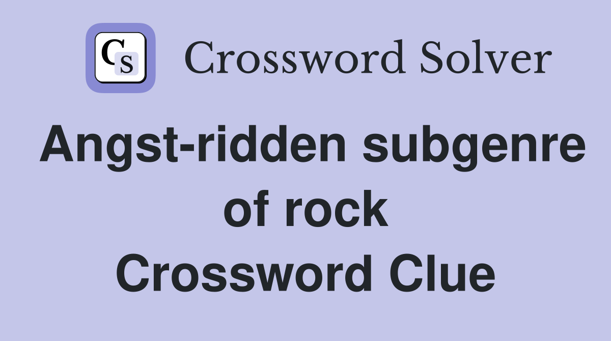 Angst-ridden subgenre of rock Crossword Clue