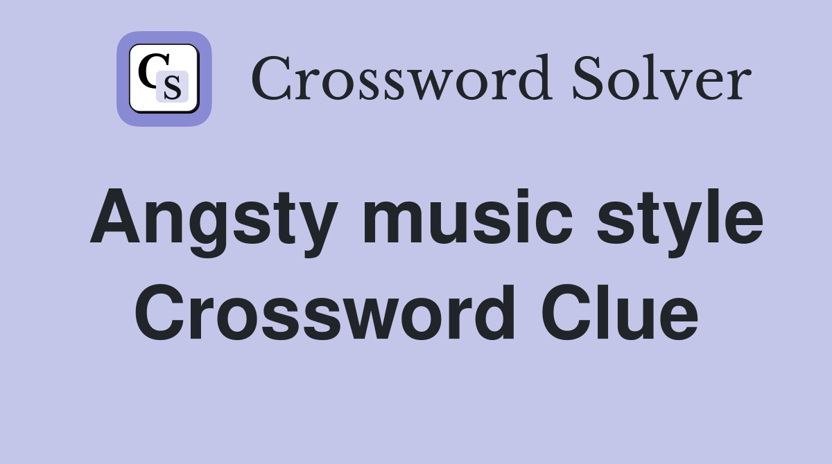 Angsty music style Crossword Clue