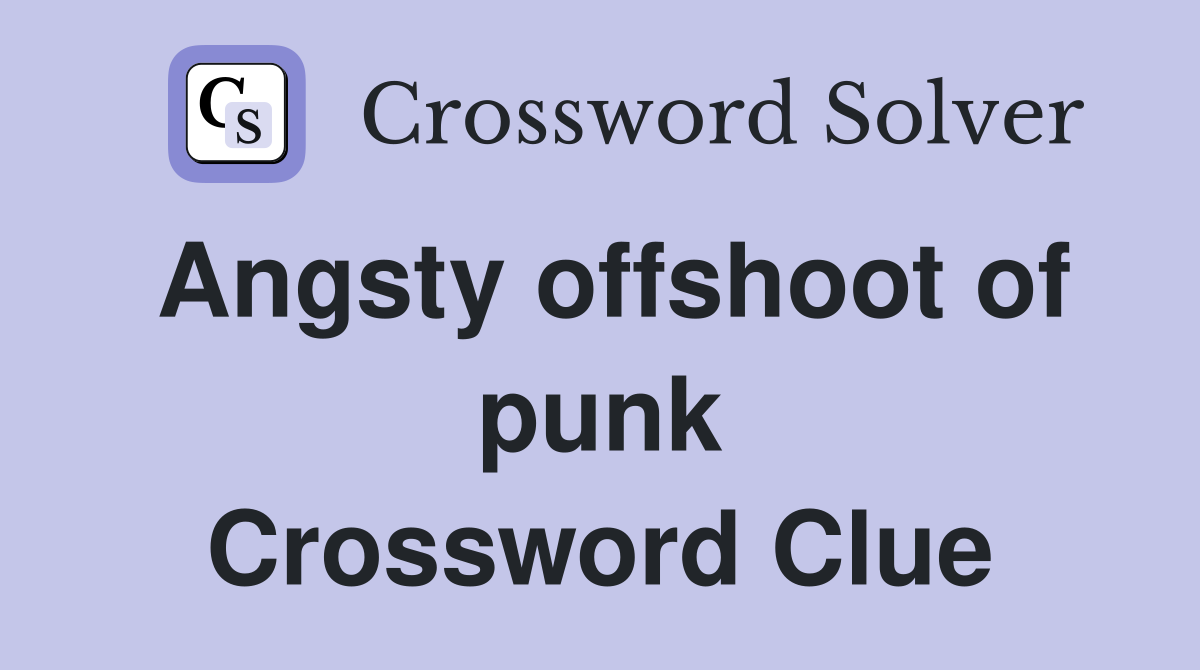 Angsty offshoot of punk Crossword Clue