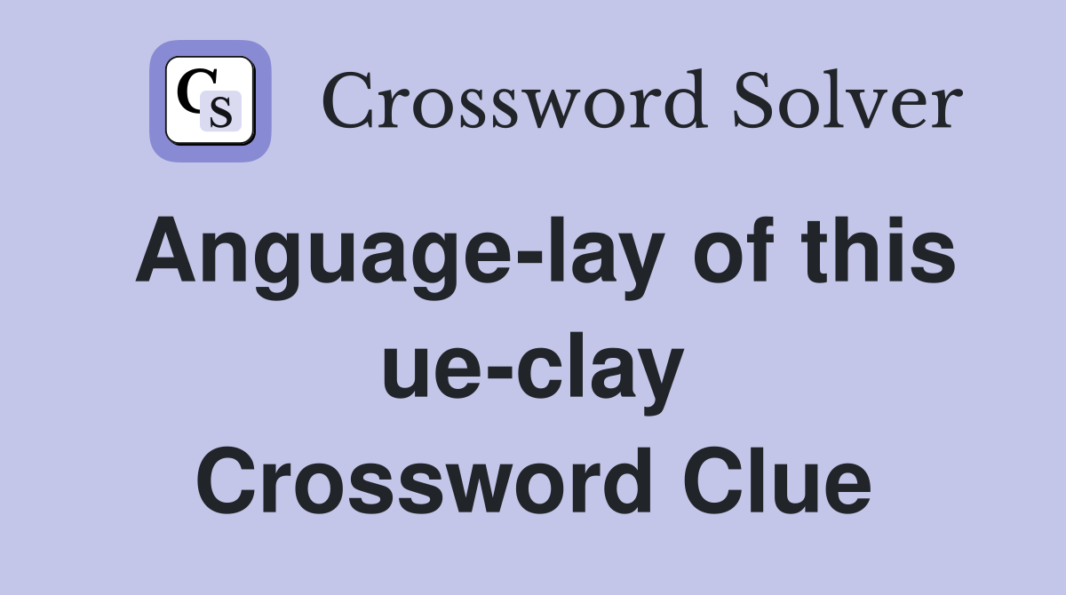 Anguage-lay of this ue-clay Crossword Clue