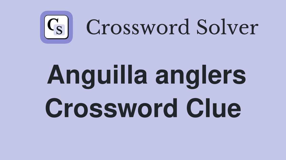 Anguilla anglers Crossword Clue