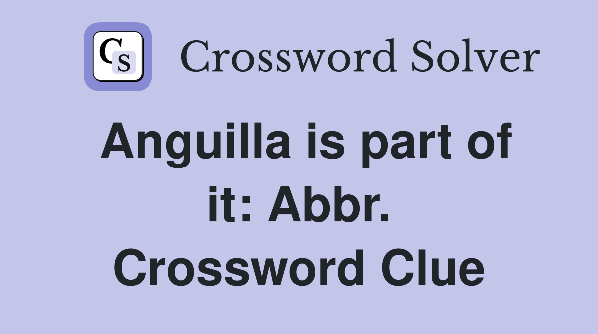 Anguilla is part of it: Abbr. Crossword Clue