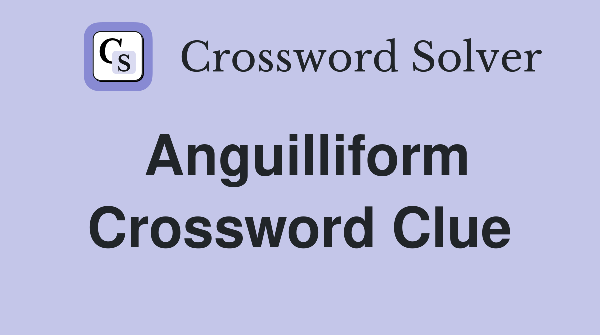 Anguilliform Crossword Clue