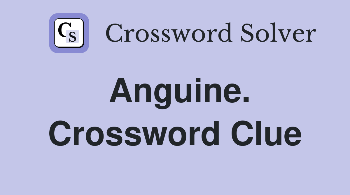 Anguine. Crossword Clue
