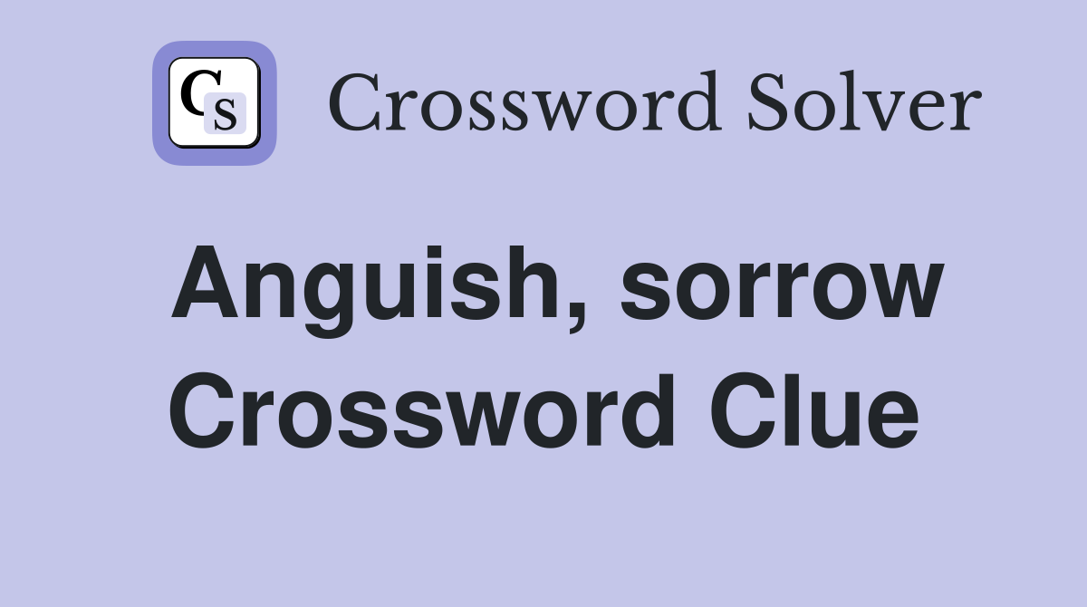 Anguish, sorrow Crossword Clue