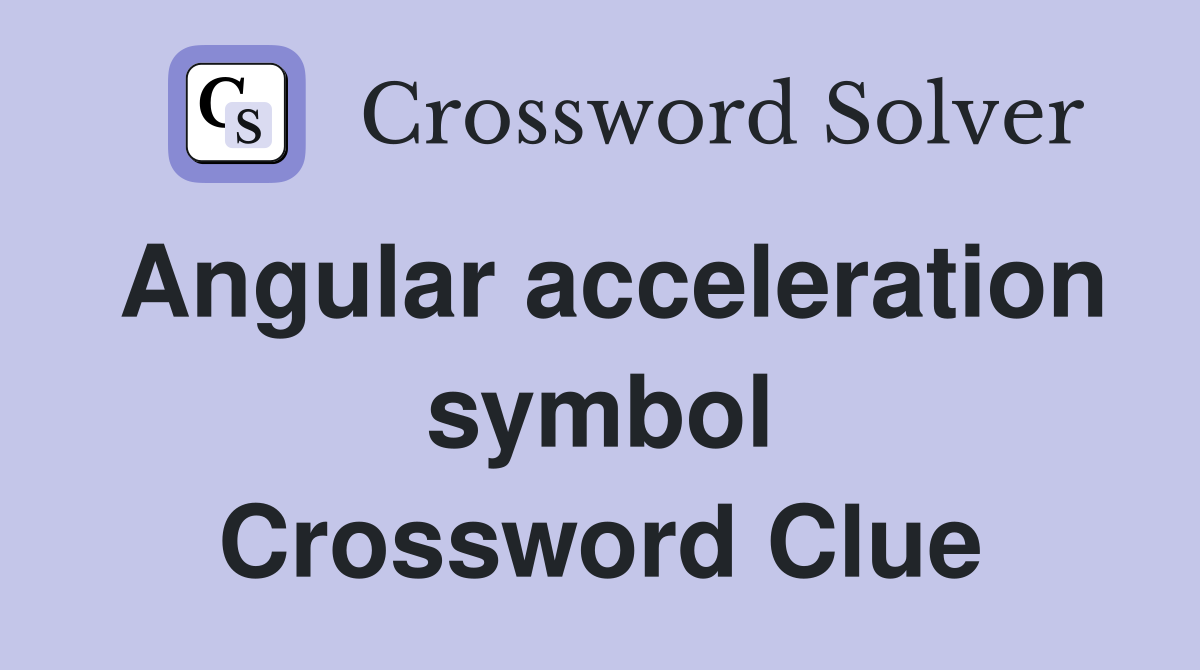 Angular acceleration symbol Crossword Clue