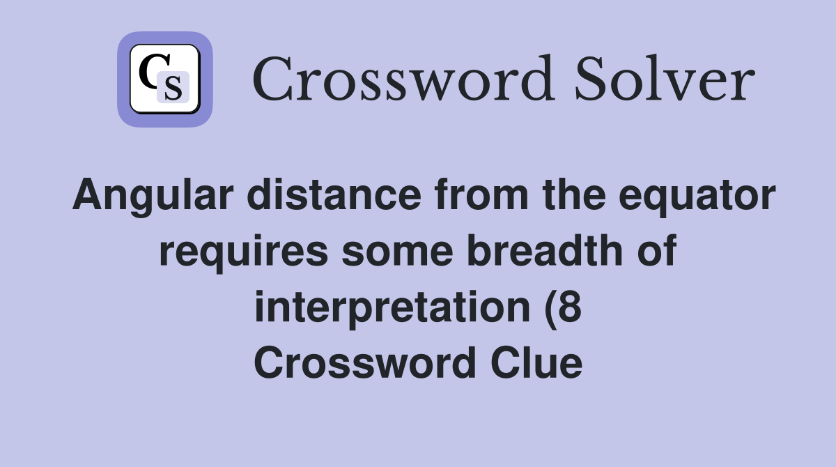 Angular distance from the equator requires some breadth of Angular distance from the equator requires some breadth of