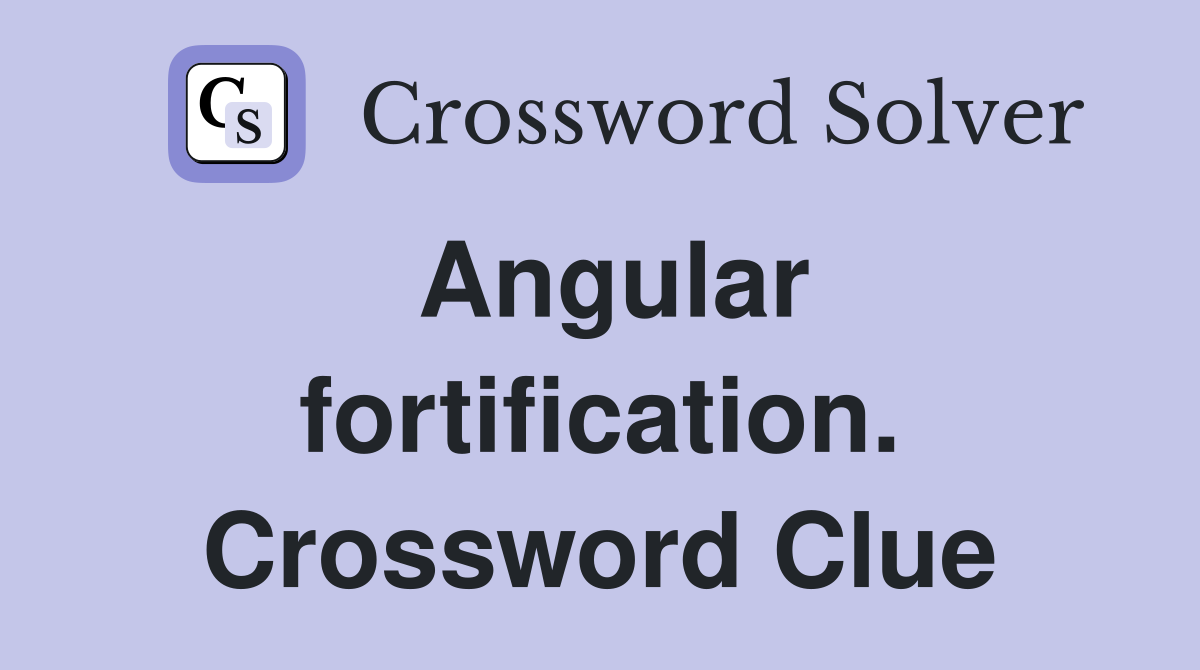 Angular fortification. Crossword Clue
