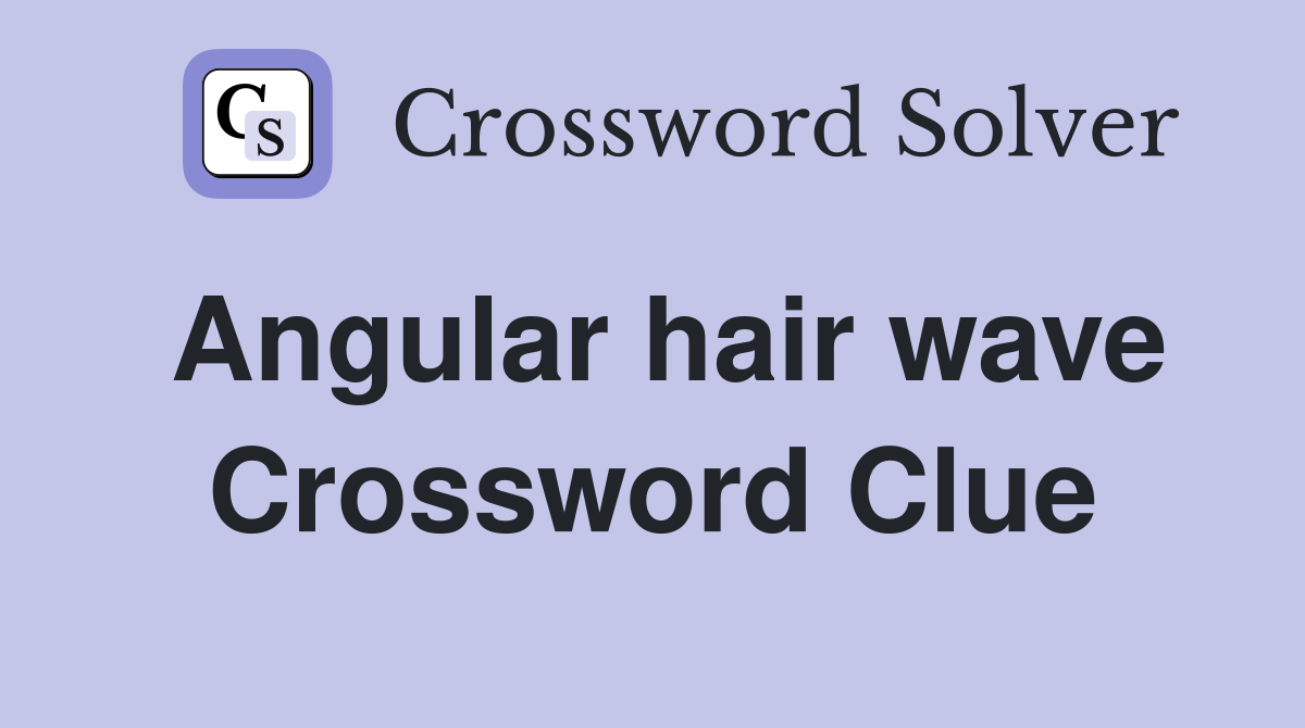 Angular hair wave Crossword Clue