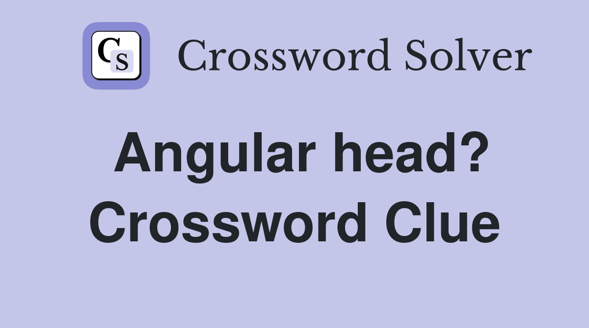 Angular head? Crossword Clue