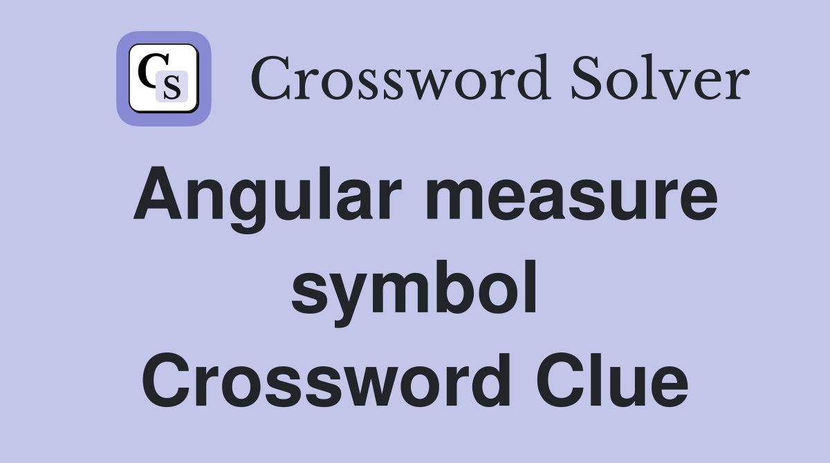 Angular measure symbol Crossword Clue