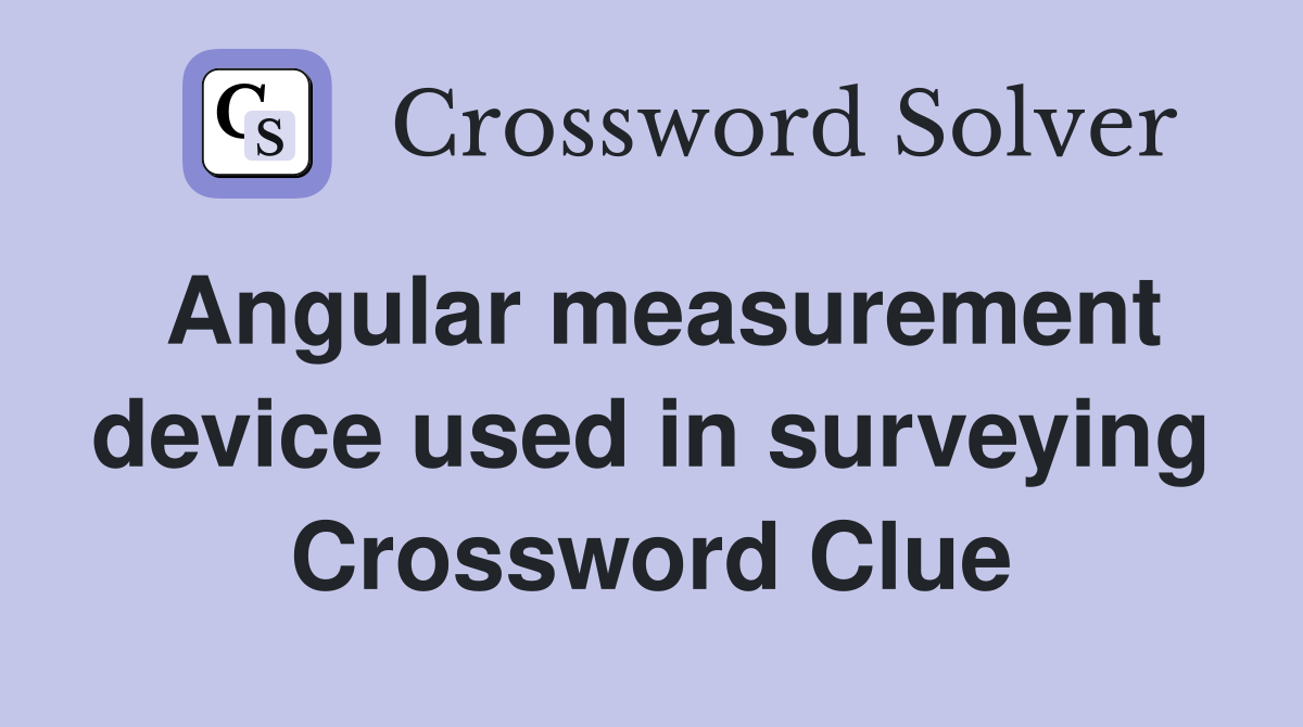 Angular measurement device used in surveying Crossword Clue
