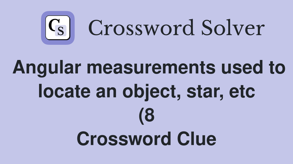 Angular measurements used to locate an object star etc (8 Angular measurements used to locate an object star etc (8